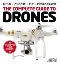 The complete guide to drones: Build+chose+fly+photograph