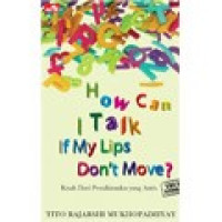 Image of How can I talk if my lips don't move? Kisah dari pemikiranku yang autis