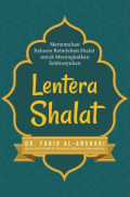 Lentera shalat: Menemukan rahasia keindahan shalat untuk meningkatkan kekhusyukan