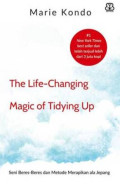The life-changing magic of tidying up = Seni beres-beres dan metode merapikan ala Jepang