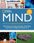 National Geographic Mind: A scientific guide to who you are, how you got that way, and how to make the most of it