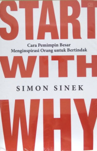 Image of Start with why: Cara pemimpin besar menginspirasi orang untuk bertindak