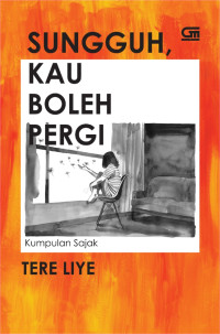 Image of Sungguh, kau boleh pergi: Kumpulan sajak