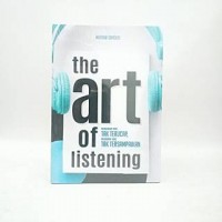 Image of The art of listening: Mendengar yang tak terucap, memahami yang tak tersampaikan