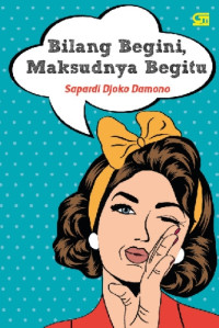 Image of Bilang begini, maksudnya begitu