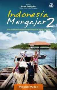 Image of Indonesia mengajar 2: Kisah para penyala harapan Bangsa mengajar di pelosok tanah air