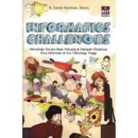 Image of Informatics challanges: Menyikapi secara bijak peluang dan dampak pesatnya arus informasi di era teknologi tinggi