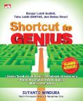 Shortcut to Genius = Belajar lebih sedikit, tahu lebih banyak dan bebas stres