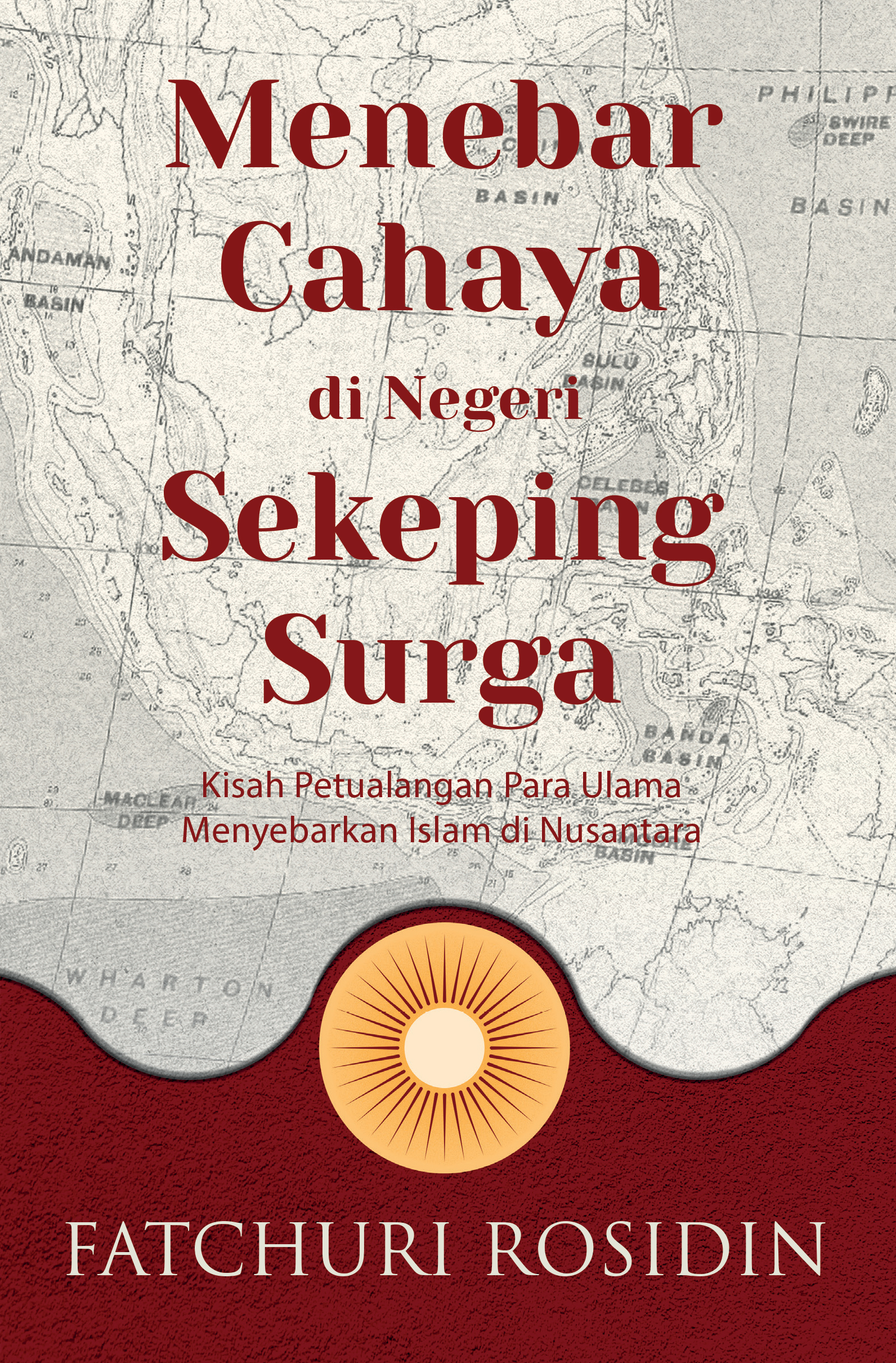 Menebar cahaya di negeri sekeping surga: Kisah petualangan para ulama menyebarkan Islam di Nusantara
