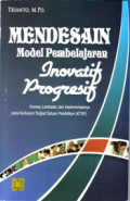 Mendesain model pembelajaran inovatif progresif: Konsep, landasan dan implementasinya pada Kurikulum Tingkat Satuan Pendidikan