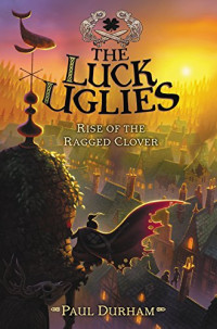 Image of The luck uglies: Rise of the ragged clover