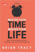 Master You Time Master Your Life: Sistem Terobosan Meraih Hasil Lebih, Lebih Cepat di Semua Bidang Kehidupan