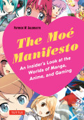 The Moe manifesto: the insider's look at the worlds anime and gaming
