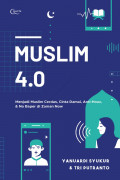 Muslim 4.0 : Menjadi muslim cerdas, cinta damai, anti hoax & no baper di zaman now