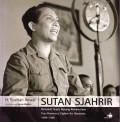 Sutan Sjahrir: Demokrat Sejati, Pejuang Kemanusian = True Democrat, Fighter for Humanity, 1909-1966