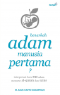 Image of Benarkah Adam manuasia pertama?: Interpretasi baru ras adam menuurt al-quran dan sains