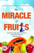 The miracle of fruits: Rahasia cantik, awet muda dan diet sehat dengan buah buahan