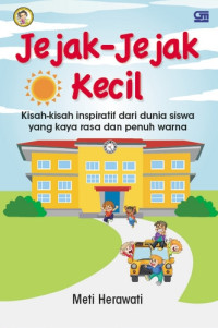 Image of Jejak-jejak kecil: Kisah-kisah inspiratif dari dunia siswa yang kaya rasa dan penuh warna