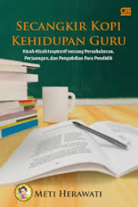 Image of Secangkir kopi kehidupan guru: Kisah-kisah inspiratif tentang persahabatan, perjuangan dan pengabdian para pendidik