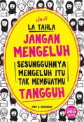 La tahla: Jangan mengeluh sesungguhnya mengeluh itu tak membuatmu tangguh