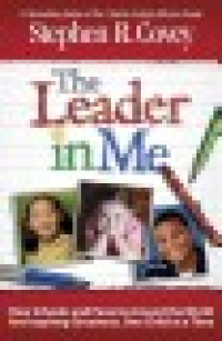 Image of The leader in me: Kisah sukses sekolah dan pendidik menggali potensi terbesar setiap anak